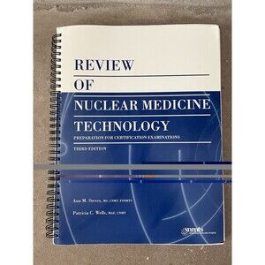 Review of Nuclear Medicine Technology - Preparation for Certification Exam Test